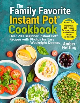 Rodinná obľúbená kuchárska kniha Instant Pot(R): Viac ako 200 instantných receptov pre začiatočníkov s fotografiami pre jednoduché večere na každý deň - The Family Favorite Instant Pot(R) Cookbook: Over 200 Beginner Instant Pot(R) Recipes with Photos for Easy Weeknight Dinners