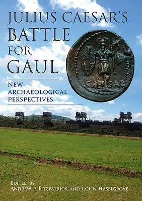 Bitka Júlia Cézara o Galiu: Nové archeologické perspektívy - Julius Caesar's Battle for Gaul: New Archaeological Perspectives