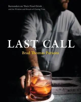 Last Call: Barmani o svojom poslednom drinku a o múdrosti a rituáloch záverečných hodín - Last Call: Bartenders on Their Final Drink and the Wisdom and Rituals of Closing Time