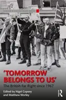 Zajtrajšok patrí nám: Britská krajná pravica od roku 1967 - Tomorrow Belongs to Us: The British Far Right Since 1967
