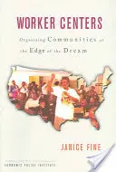Pracovné centrá: Organizovanie komunít na okraji sna - Worker Centers: Organizing Communities at the Edge of the Dream