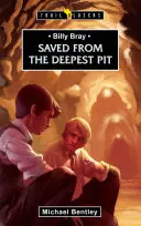 Zachránený z najhlbšej jamy: Billy Bray - Saved from the Deepest Pit: Billy Bray