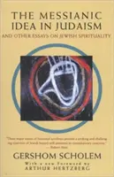 Mesiášska idea v judaizme: A iné eseje o židovskej spiritualite - The Messianic Idea in Judaism: And Other Essays on Jewish Spirituality