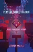 Hra s pocitmi: Videohry a afekt - Playing with Feelings: Video Games and Affect