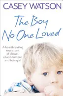 Chlapec, ktorého nikto nemiloval - The Boy No One Loved