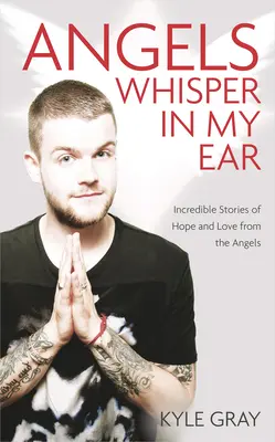 Anjeli mi šepkajú do ucha: Neuveriteľné príbehy o nádeji a láske od anjelov - Angels Whisper in My Ear: Incredible Stories of Hope and Love from the Angels