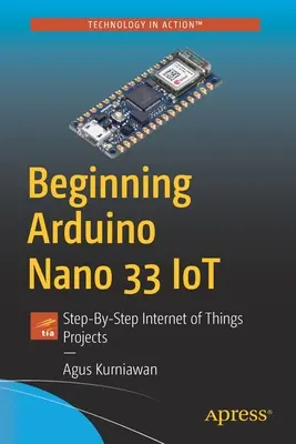 Začiatky s Arduino Nano 33 Iot: Projekty internetu vecí krok za krokom - Beginning Arduino Nano 33 Iot: Step-By-Step Internet of Things Projects