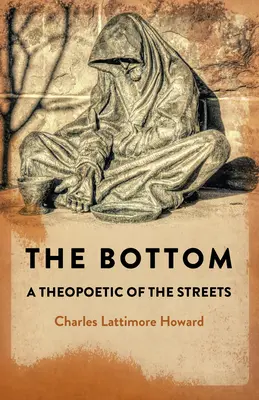 Na dno: Teopoetický príbeh z ulice - The Bottom: A Theopoetic of the Streets