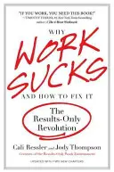 Prečo je práca na nič a ako to napraviť: Revolúcia zameraná len na výsledky - Why Work Sucks and How to Fix It: The Results-Only Revolution
