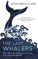Poslední veľrybári - Život ohrozeného kmeňa v opustenej krajine - Last Whalers - The Life of an Endangered Tribe in a Land Left Behind