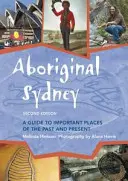 Aboriginal Sydney: Sprievodca po významných miestach minulosti a súčasnosti - Aboriginal Sydney: A Guide to Important Places of the Past and Present