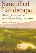 Posvätná krajina: Údolie rieky Hudson: spisovatelia, umelci a údolie rieky Hudson v rokoch 1820 - 1909 - Sanctified Landscape: Writers, Artists, and the Hudson River Valley, 1820 1909
