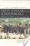 Svätci, učenci a schizofrenici: Duševné choroby na írskom vidieku, aktualizované a rozšírené vydanie k dvadsiatemu výročiu - Saints, Scholars, and Schizophrenics: Mental Illness in Rural Ireland, Twentieth Anniversary Edition, Updated and Expanded
