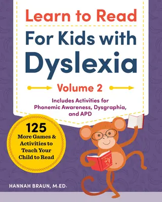 Naučte sa čítať pre deti s dyslexiou, 2. diel: 125 ďalších hier a aktivít, ktoré naučia vaše dieťa čítať - Learn to Read for Kids with Dyslexia, Volume 2: 125 More Games and Activities to Teach Your Child to Read