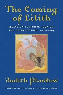 Príchod Lilith: Eseje o feminizme, judaizme a sexuálnej etike, 1972-2003 - The Coming of Lilith: Essays on Feminism, Judaism, and Sexual Ethics, 1972-2003