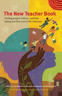 Nová kniha pre učiteľov: Kniha pre učiteľov: Hľadanie cieľa, rovnováhy a nádeje počas prvých rokov v triede - The New Teacher Book: Finding Purpose, Balance, and Hope, During Your First Years in the Classroom