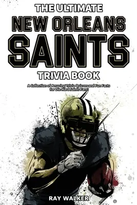 Kniha zaujímavostí o New Orleans Saints: Zbierka úžasných kvízov a zábavných faktov pre zarytých fanúšikov svätých! - The Ultimate New Orleans Saints Trivia Book: A Collection of Amazing Trivia Quizzes and Fun Facts for Die-Hard Saints Fans!