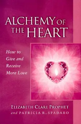 Alchýmia srdca: Ako dávať a prijímať viac lásky - Alchemy of the Heart: How to Give and Receive More Love