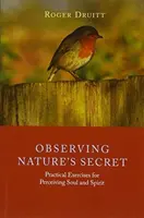 Pozorovanie tajomstva prírody: Praktické cvičenia na vnímanie duše a ducha - Observing Nature's Secret: Practical Exercises for Perceiving Soul and Spirit