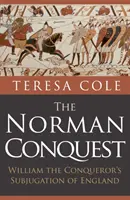Normanské dobytie: Podmanenie Anglicka Viliamom Dobyvateľom - The Norman Conquest: William the Conqueror's Subjugation of England