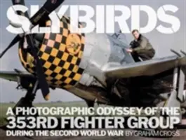 Slybirds: Fotografická odysea 353. stíhacej skupiny počas druhej svetovej vojny - Slybirds: A Photographic Odyssey of the 353rd Fighter Group During the Second World War