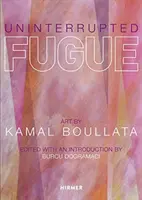 Uninterrupted Fugue: Umenie Kamala Boullata - Uninterrupted Fugue: Art by Kamal Boullata