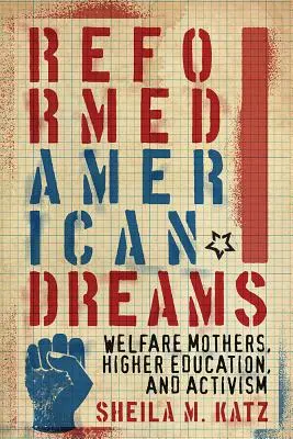 Reformované americké sny: Sociálne matky, vyššie vzdelanie a aktivizmus - Reformed American Dreams: Welfare Mothers, Higher Education, and Activism