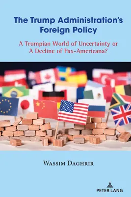 Zahraničná politika Trumpovej administratívy: Trumpovský svet neistoty alebo úpadok Pax-Americana? - The Trump Administration's Foreign Policy: A Trumpian World of Uncertainty or a Decline of Pax-Americana?