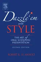 Oslňte ich štýlom: Umenie ústnej vedeckej prezentácie - Dazzle 'em with Style: The Art of Oral Scientific Presentation
