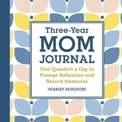 Trojročný denník mamy: Jedna otázka na deň na zamyslenie a zaznamenanie spomienok - Three-Year Mom Journal: One Question a Day to Prompt Reflection and Record Memories