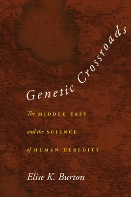 Genetické križovatky: Blízky východ a veda o ľudskej dedičnosti - Genetic Crossroads: The Middle East and the Science of Human Heredity