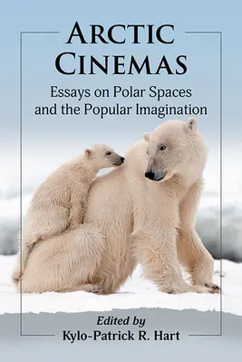 Arktické kiná: Eseje o polárnych priestoroch a ľudovej predstavivosti - Arctic Cinemas: Essays on Polar Spaces and the Popular Imagination