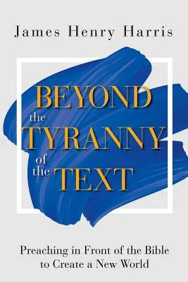 Za hranicami tyranie textu: Kázanie pred Bibliou na vytvorenie nového sveta - Beyond the Tyranny of the Text: Preaching in Front of the Bible to Create a New World