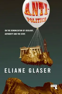 Antipolitika: O démonizácii ideológie, autority a štátu - Anti-Politics: On the Demonization of Ideology, Authority and the State
