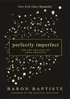 Dokonale nedokonalé - Umenie a duša jogovej praxe - Perfectly Imperfect - The Art and Soul of Yoga Practice