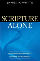 Sám na Písmo: Vyznávanie presnosti, autority a autenticity Biblie - Scripture Alone: Exploring the Bible's Accuracy, Authority, and Authenticity