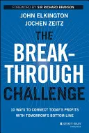 Prelomová výzva: 10 spôsobov, ako prepojiť dnešné zisky s výsledkami zajtrajška - The Breakthrough Challenge: 10 Ways to Connect Today's Profits with Tomorrow's Bottom Line
