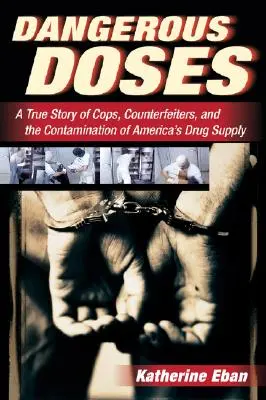 Nebezpečné dávky: Pravdivý príbeh o policajtoch, falšovateľoch a kontaminácii amerických zásob liekov - Dangerous Doses: A True Story of Cops, Counterfeiters, and the Contamination of America's Drug Supply