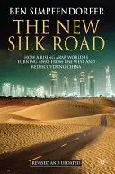 Nová hodvábna cesta: Ako sa rastúci arabský svet odvracia od Západu a znovu objavuje Čínu - The New Silk Road: How a Rising Arab World Is Turning Away from the West and Rediscovering China