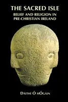 Posvätný ostrov: Viera a náboženstvo v predkresťanskom Írsku - The Sacred Isle: Belief and Religion in Pre-Christian Ireland