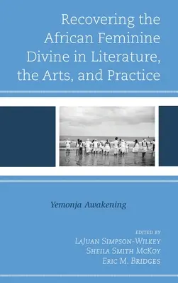 Obnovenie afrického ženského božstva v literatúre, umení a praxi: Yemonja Awakening - Recovering the African Feminine Divine in Literature, the Arts, and Practice: Yemonja Awakening