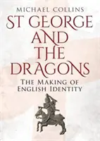 Svätý Juraj a draci: Dráčikovia a draci: Tvorba anglickej identity (The Making of English Identity) - St George and the Dragons: The Making of English Identity