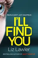 Nájdem si ťa - Najtrhavejší triler, aký si tento rok prečítate, od autorky bestselleru NEBUDIŤ - I'll Find You - The most pulse-pounding thriller you'll read this year from the bestselling author of DON'T WAKE UP