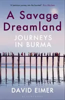 Savage Dreamland - Cesty po Barme - Savage Dreamland - Journeys in Burma