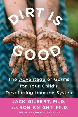 Špina je dobrá: Výhody baktérií pre vyvíjajúci sa imunitný systém vášho dieťaťa - Dirt Is Good: The Advantage of Germs for Your Child's Developing Immune System