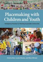 Placemaking with Children and Youth: Participatívne postupy pre plánovanie udržateľných komunít - Placemaking with Children and Youth: Participatory Practices for Planning Sustainable Communities