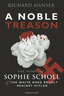 Vznešená zrada: Príbeh Sophie Schollovej a vzbury Bielej ruže proti Hitlerovi - A Noble Treason: The Story of Sophie Scholl and the White Rose Revolt Against Hitler