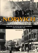 Norwich - Zničené mesto - Príbeh Hitlerovho bleskového útoku na Norwich a jeho obyvateľov, 1942 - Norwich - A Shattered City - The Story of Hitler's Blitz on Norwich and Its People, 1942