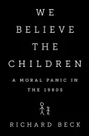 Veríme deťom: Morálna panika v 80. rokoch 20. storočia - We Believe the Children: A Moral Panic in the 1980s