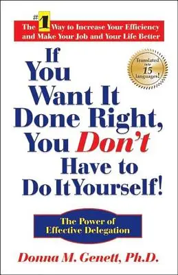Ak to chcete urobiť správne, nemusíte to robiť sami! Sila efektívneho delegovania - If You Want It Done Right, You Don't Have to Do It Yourself!: The Power of Effective Delegation